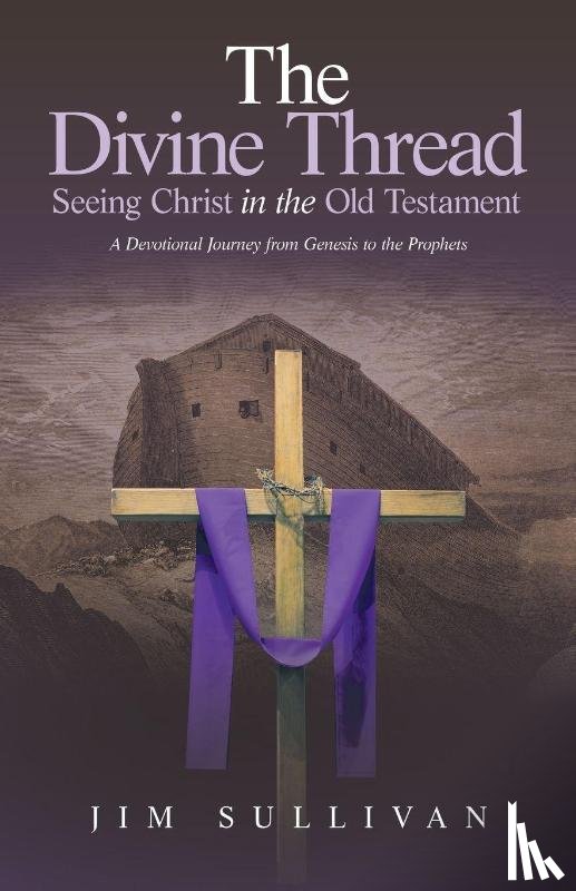 Sullivan, Jim - The Divine Thread Seeing Christ in the Old Testament