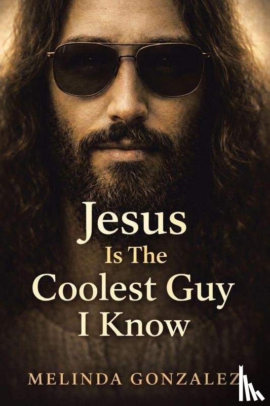 Gonzalez, Melinda - JESUS IS THE COOLEST GUY I KNOW