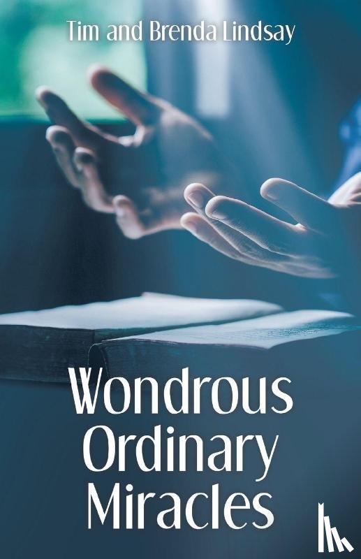 Lindsay, Tim, Lindsay, Brenda - Wondrous Ordinary Miracles