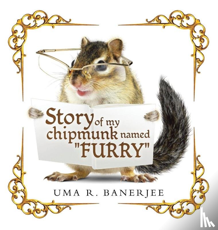 Banerjee, Uma R. - Story of my chipmunk named "FURRY"