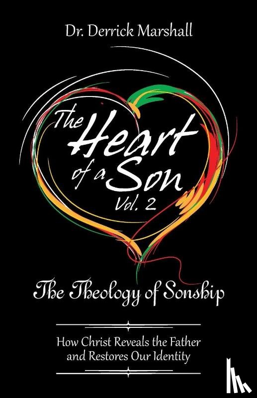 Marshall, Derrick - The Heart of a Son Vol. 2 The Theology of Sonship