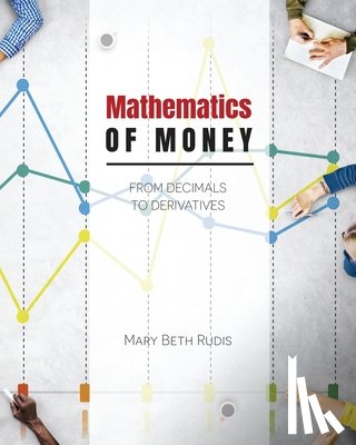 Rudis Mary Beth - Mathematics of Money: From Decimals to Derivatives
