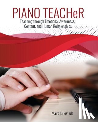Liliestedt Maira - Piano Teacher: Teaching Through Emotional Awareness, Content, and Human Relationships