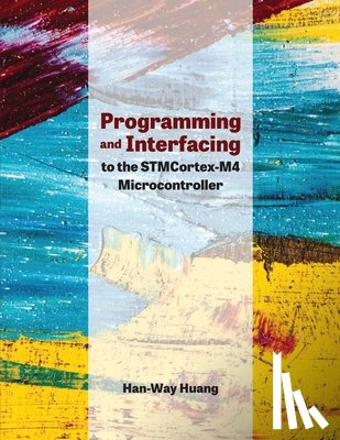 Han-Way Huang - Programming and Interfacing to the Stmcortex-M4 Microcontroller
