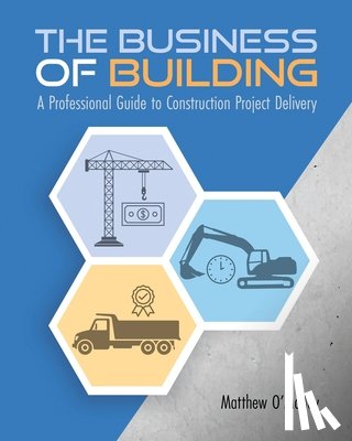O'Malley - The Business of Building: A Professional Guide to Construction Project Delivery