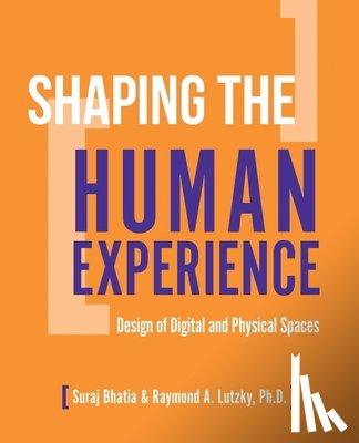Raymond Lutzky - Shaping the Human Experience: Design of Digital and Physical Spaces