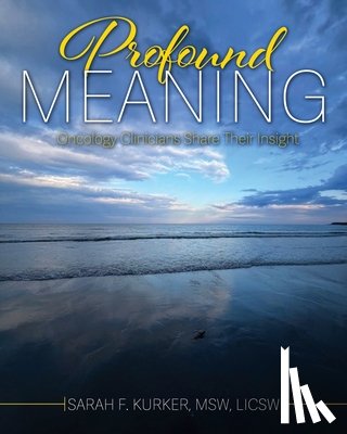 Kurker - Profound Meaning: Oncology Clinicians Share Their Insight