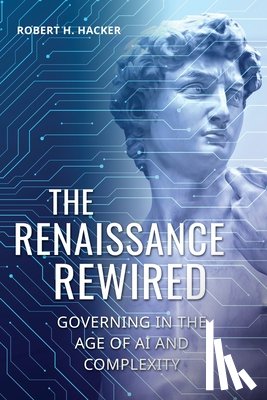 Robert Hacker - The Renaissance Rewired: Governing in the Age of AI and Complexity
