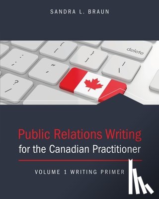 Sandra L. Braun - Public Relations Writing for the Canadian Practitioner Volume 1 Writing Primer
