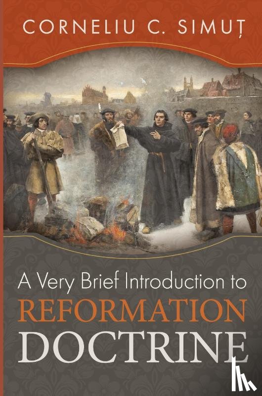 Simut, Corneliu C. - A Very Brief Introduction to Reformation Doctrine