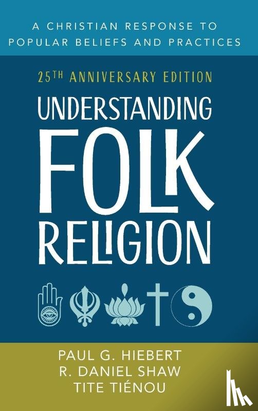 Hiebert, Paul G., Shaw, R. Daniel, Tiénou, Tite - Understanding Folk Religion