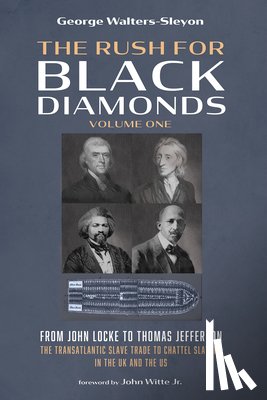 Walters-Sleyon, George - The Rush for Black Diamonds, Volume One: From John Locke to Thomas Jefferson--The Transatlantic Slave Trade to Chattel Slavery in the UK and the Us