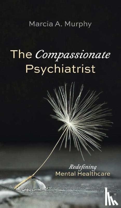 Murphy, Marcia A. - The Compassionate Psychiatrist