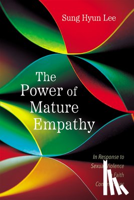 Lee, Sung Hyun - The Power of Mature Empathy: In Response to Sexual Violence in Faith Communities