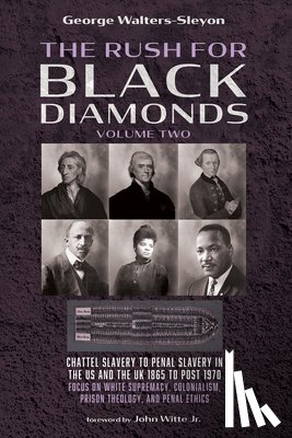 Walters-Sleyon, George - The Rush for Black Diamonds, Volume Two: Chattel Slavery to Penal Slavery in the Us and the Uk, 1865 to Post-1970 Realities