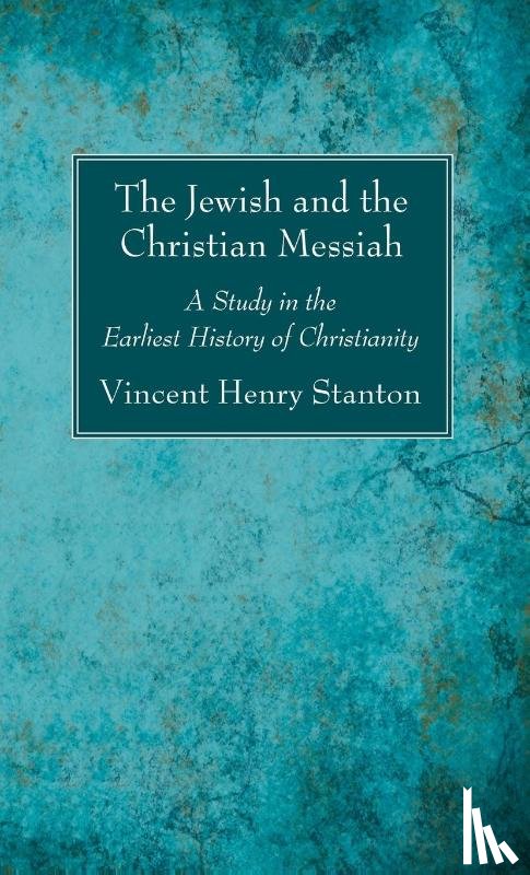 Stanton, Vincent Henry - The Jewish and the Christian Messiah
