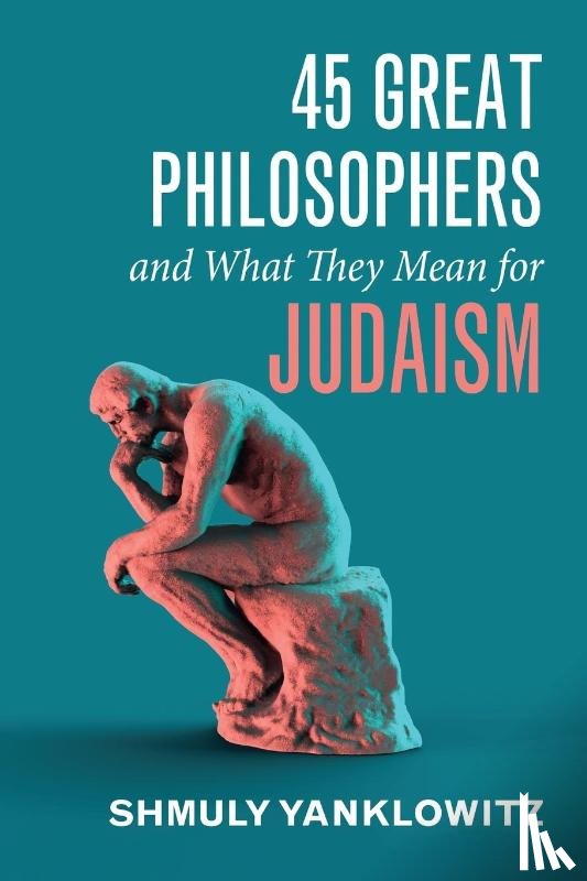 Yanklowitz, Shmuly - 45 Great Philosophers and What They Mean for Judaism