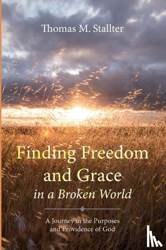 Stallter, Thomas M. - Finding Freedom and Grace in a Broken World