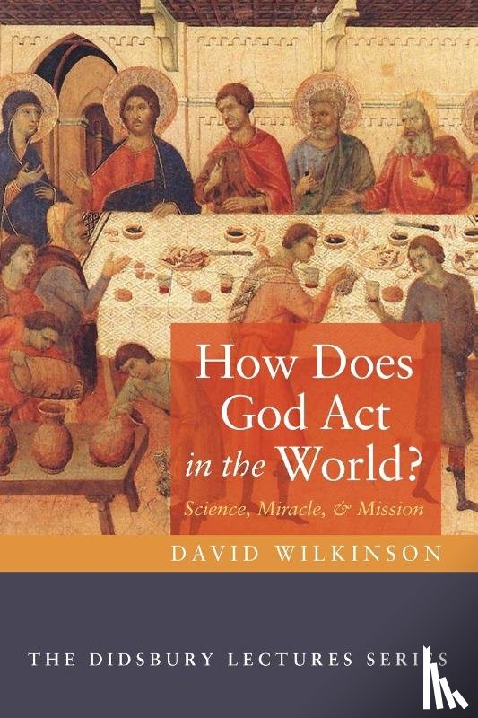 Wilkinson, David - How Does God Act in the World?