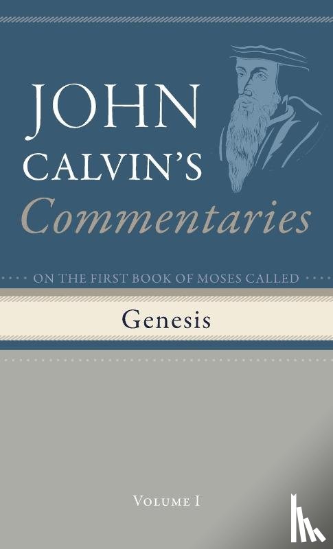 Calvin, John - Commentaries on the First Book of Moses Called Genesis, Volume 1