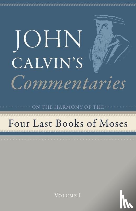 Calvin, John - Commentaries on the Four Last Books of Moses Arranged in the Form of a Harmony, Volume 1