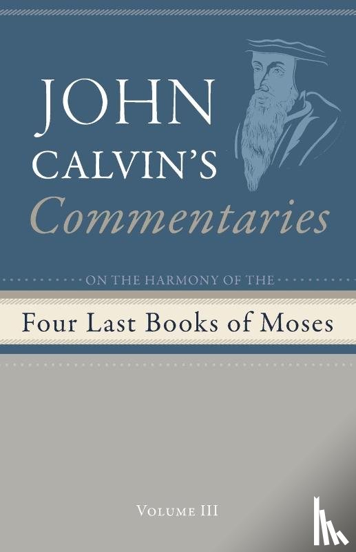 Calvin, John - Commentaries on the Four Last Books of Moses Arranged in the Form of a Harmony, Volume 3