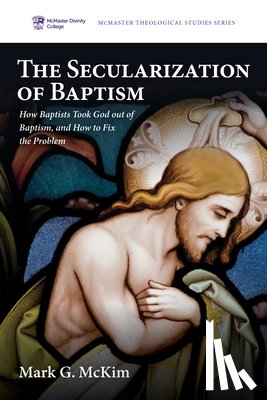 McKim, Mark G. - The Secularization of Baptism