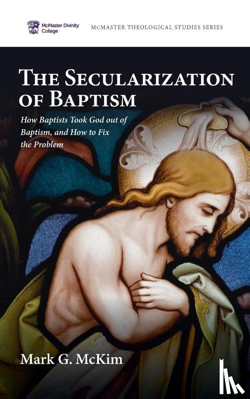McKim, Mark G. - The Secularization of Baptism