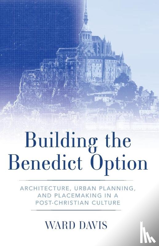 Davis, Ward - Building the Benedict Option