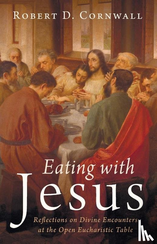 Cornwall, Robert D. - Eating with Jesus
