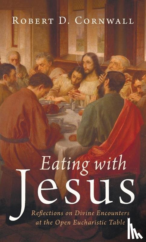 Cornwall, Robert D. - Eating with Jesus