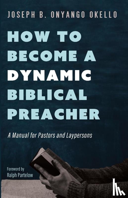 Okello, Joseph B. Onyango - How to Become a Dynamic Biblical Preacher