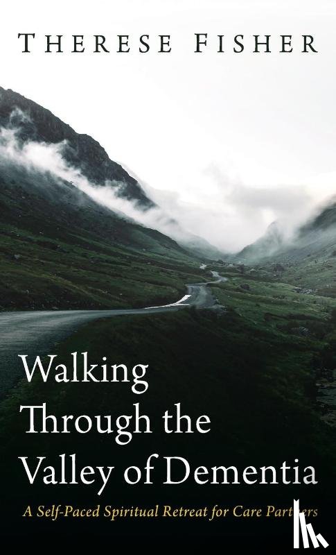 Fisher, Therese - Walking Through the Valley of Dementia
