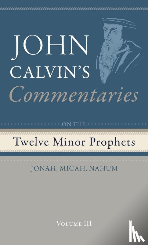 Calvin, John - Commentaries on the Twelve Minor Prophets, Volume 3