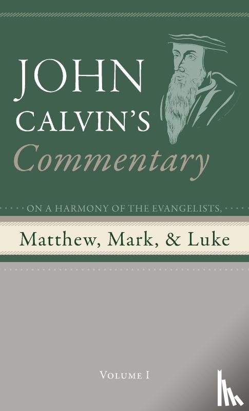 Calvin, John - Commentary on a Harmony of the Evangelists, Matthew, Mark, and Luke, Volume 1