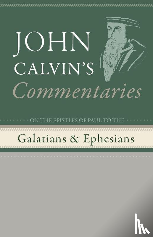 Calvin, John - Commentaries on the Epistles of Paul to the Galatians and Ephesians