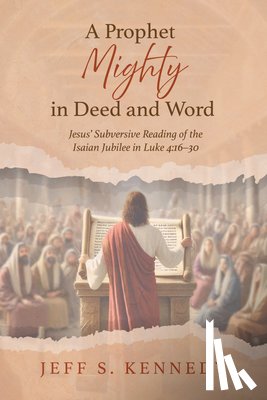 Kennedy, Jeff S. - A Prophet Mighty in Deed and Word