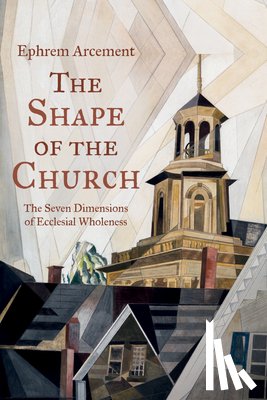 Arcement, Ephrem - The Shape of the Church