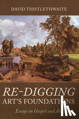 Thistlethwaite, David - Re-digging Art's Foundations