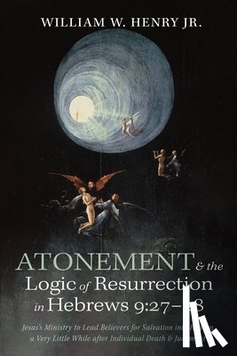 Henry, William W. Jr. - Atonement and the Logic of Resurrection in Hebrews 9