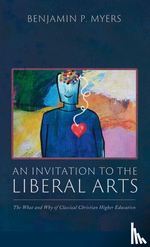 Myers, Benjamin P. - An Invitation to the Liberal Arts