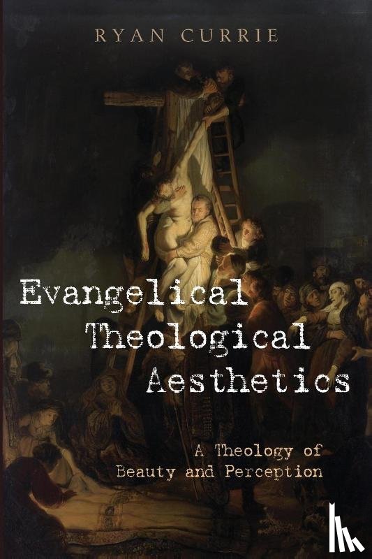 Currie, Ryan - Evangelical Theological Aesthetics