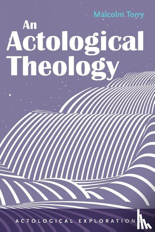 Torry, Malcolm - An Actological Theology