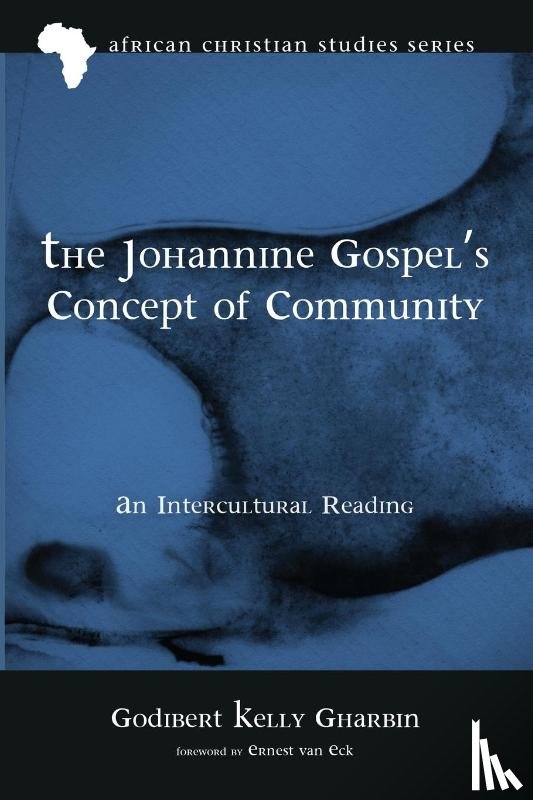 Gharbin, Godibert Kelly - The Johannine Gospel's Concept of Community