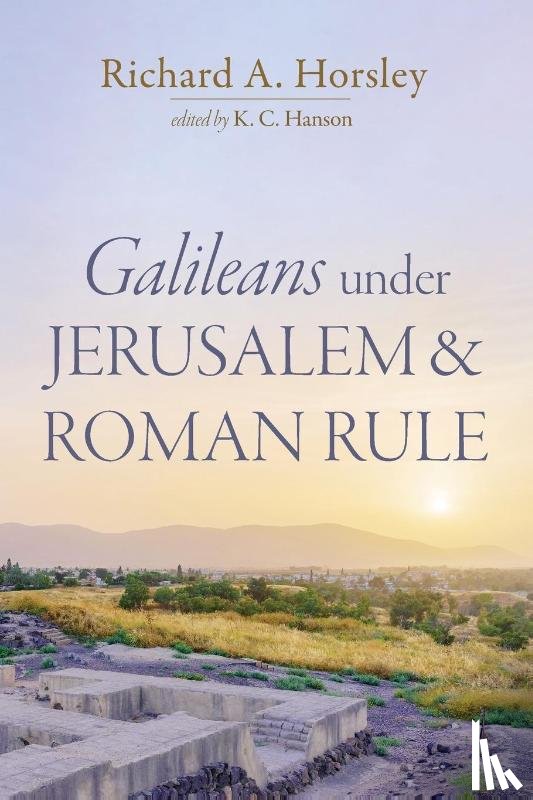 Horsley, Richard A. - Galileans under Jerusalem and Roman Rule