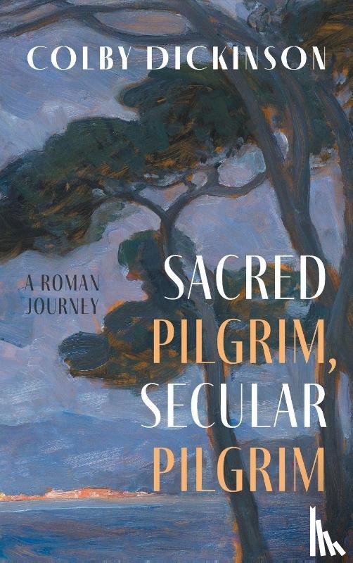Dickinson, Colby - Sacred Pilgrim, Secular Pilgrim