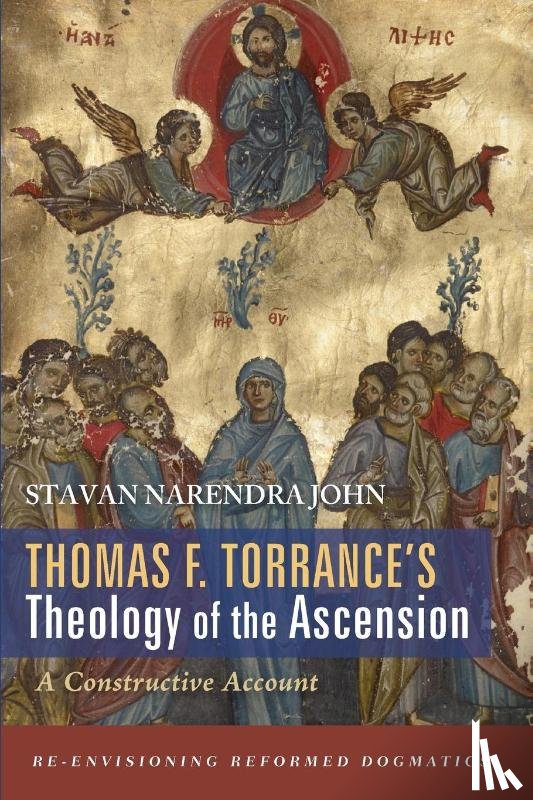 John, Stavan Narendra - Thomas F. Torrance's Theology of the Ascension
