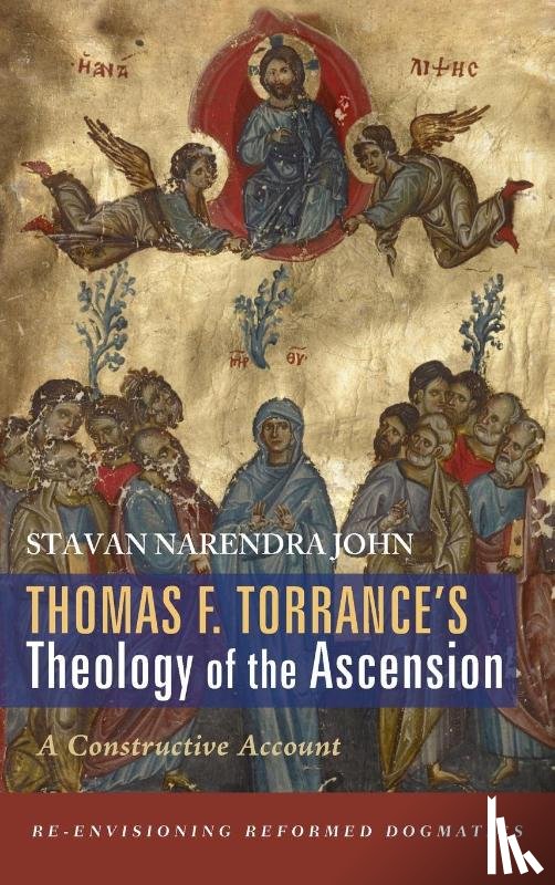 John, Stavan Narendra - Thomas F. Torrance's Theology of the Ascension