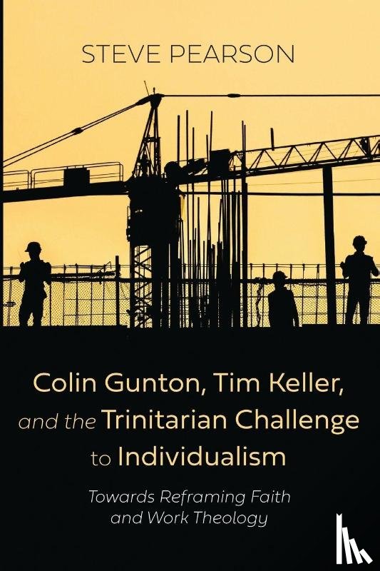 Pearson, Steve - Colin Gunton, Tim Keller, and the Trinitarian Challenge to Individualism