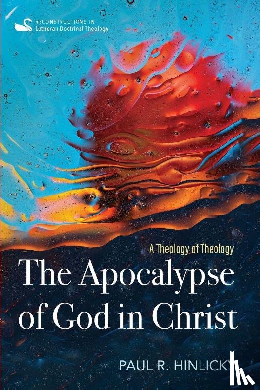 Hinlicky, Paul R. - The Apocalypse of God in Christ